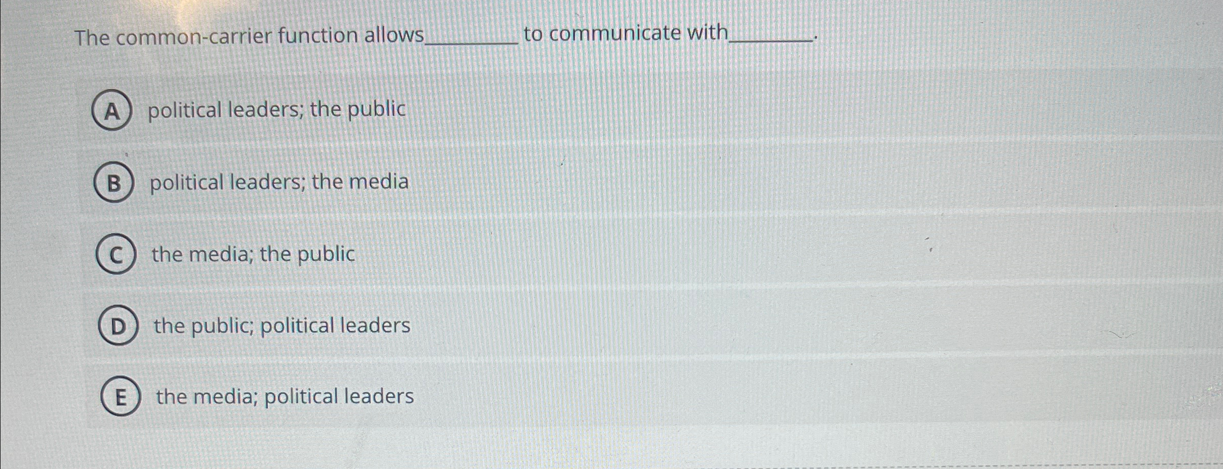  The common-carrier function allows to communicate with. political leaders; the public