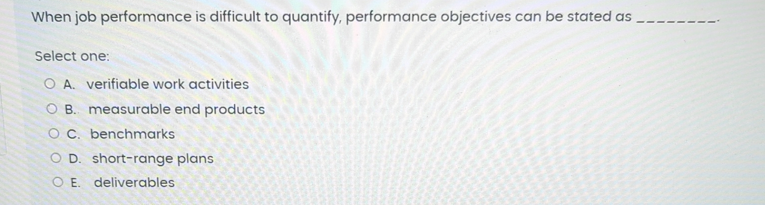  When job performance is difficult to quantify, performance objectives can be