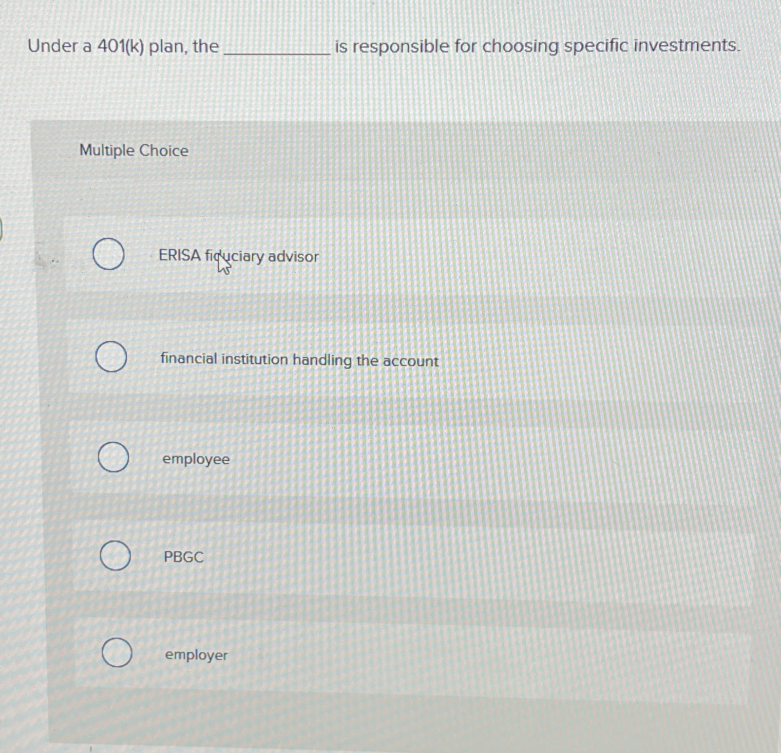  Under a 401(k) plan, the is responsible for choosing specific investments.