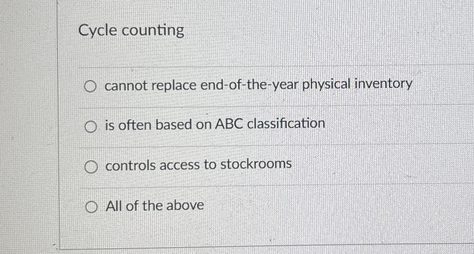  Cycle counting cannot replace end-of-the-year physical inventory is often based on