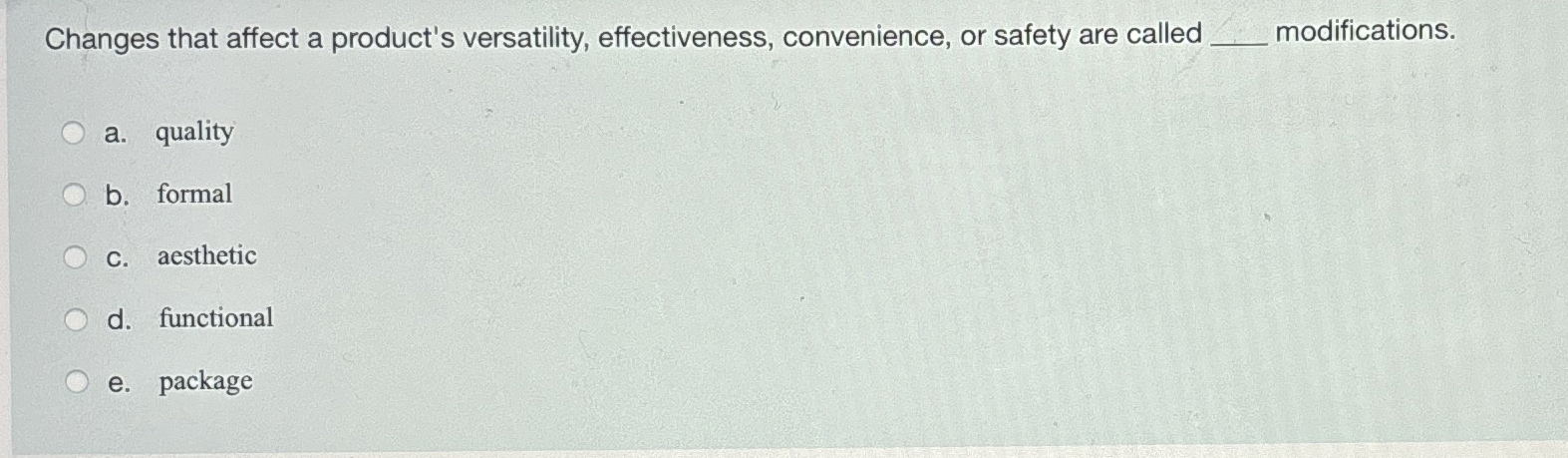  Changes that affect a product's versatility, effectiveness, convenience, or safety are