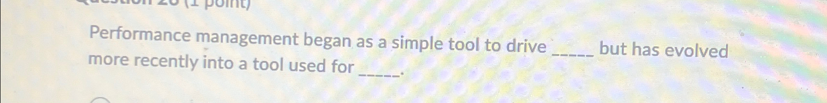  Performance management began as a simple tool to drive more recently
