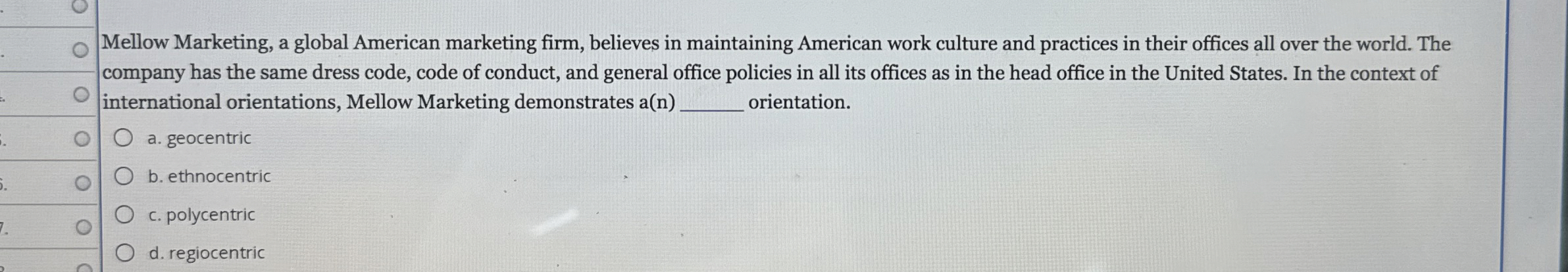  a. geocentric(b. ethnocentricc. polycentricd. regiocentric 