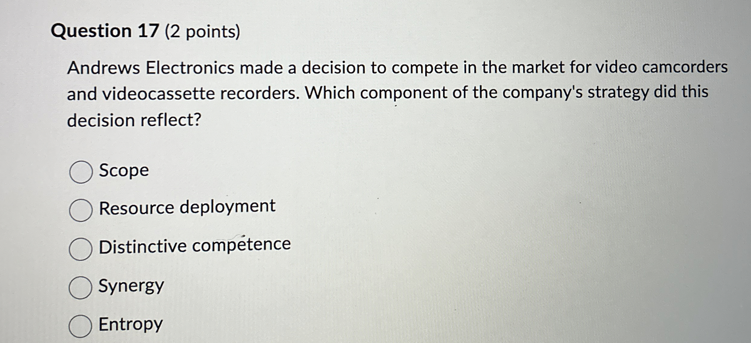  Question 17(2 points) Andrews Electronics made a decision to compete in