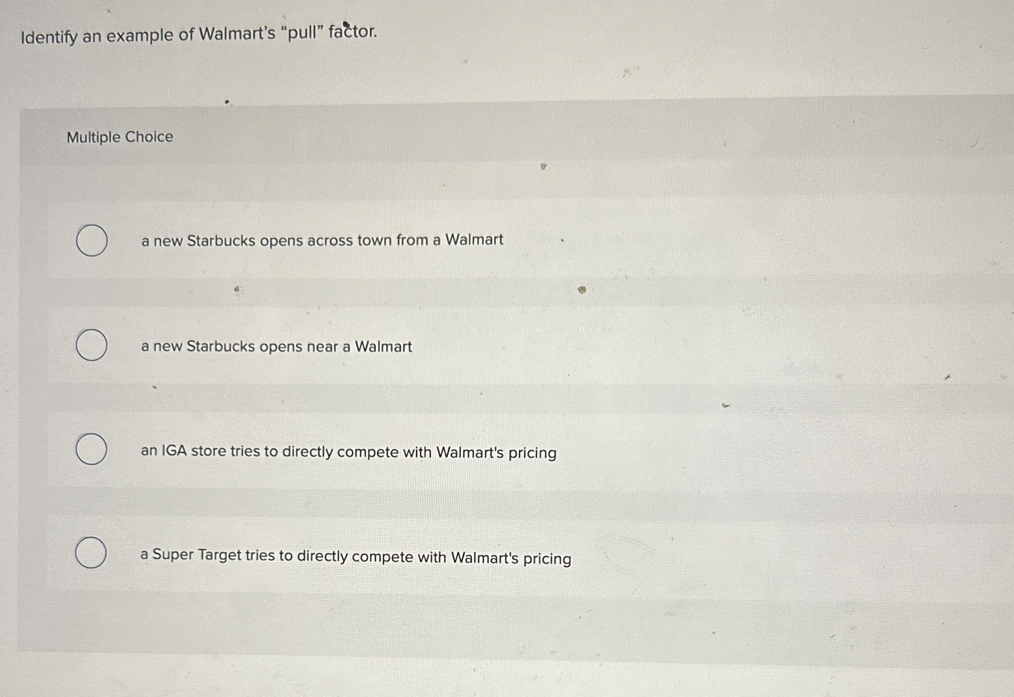  Identify an example of Walmart's "pull" factor. Multiple Choice a new