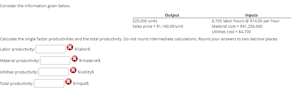  Consider the information given below. Output Inputs 325,000 units 6,700 labor