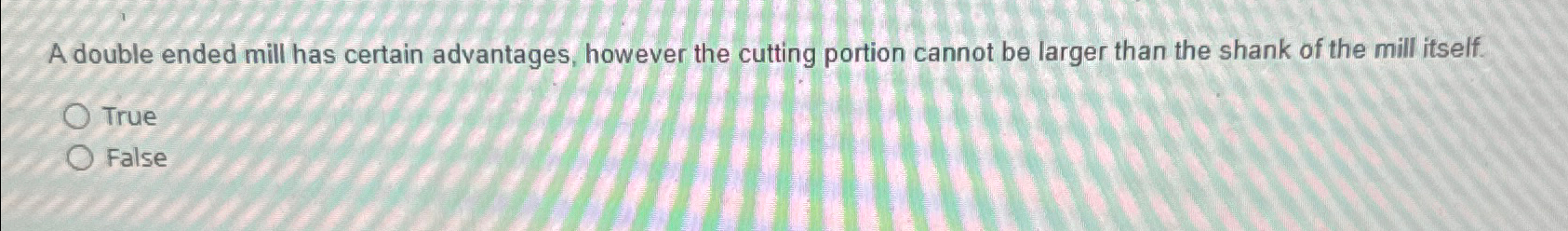  A double ended mill has certain advantages, however the cutting portion