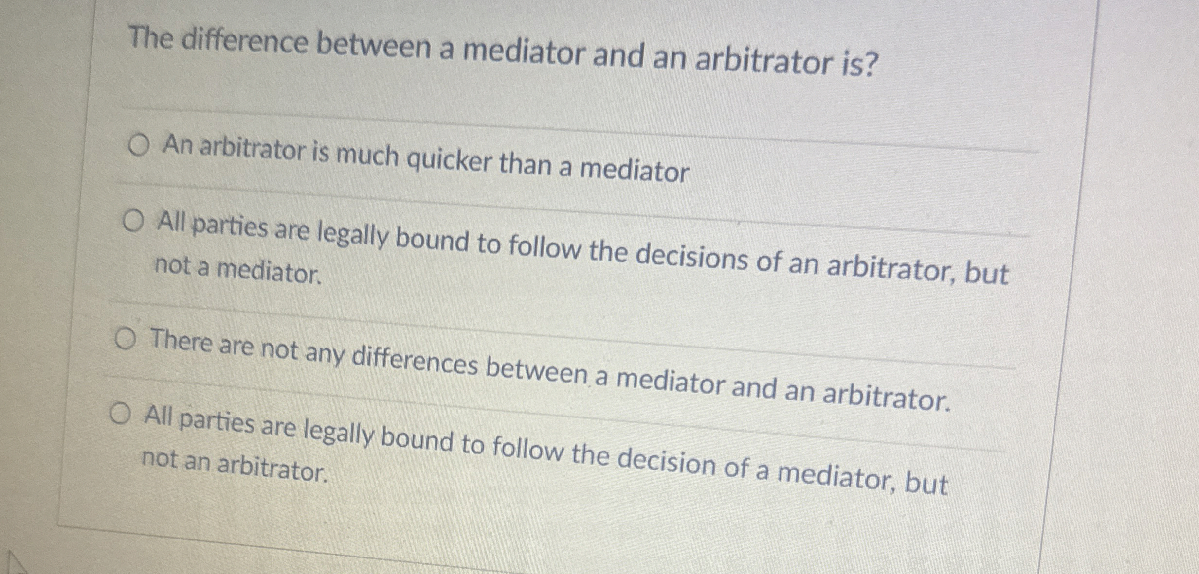  The difference between a mediator and an arbitrator is? An arbitrator