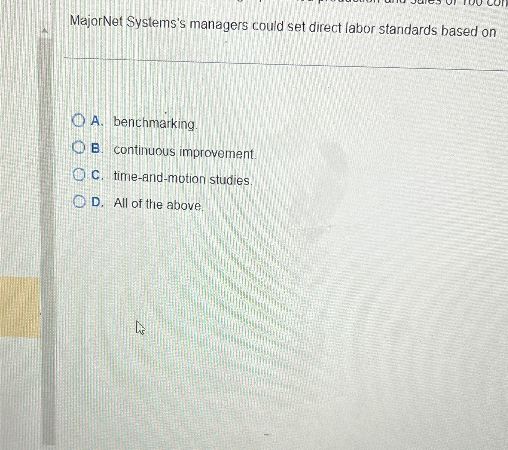  MajorNet Systems's managers could set direct labor standards based on A.