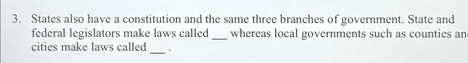  States also have a constitution and the same three branches of