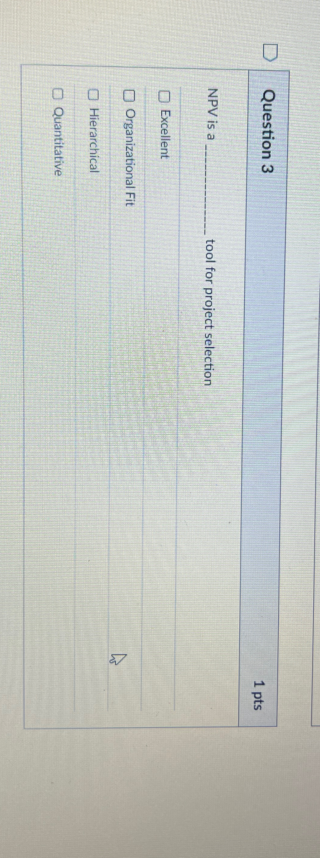  Question 3 1 pts NPV is a tool for project selection