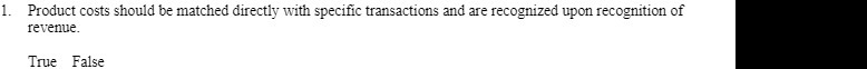 1. Product costs should be matched directly with specific transactions and
