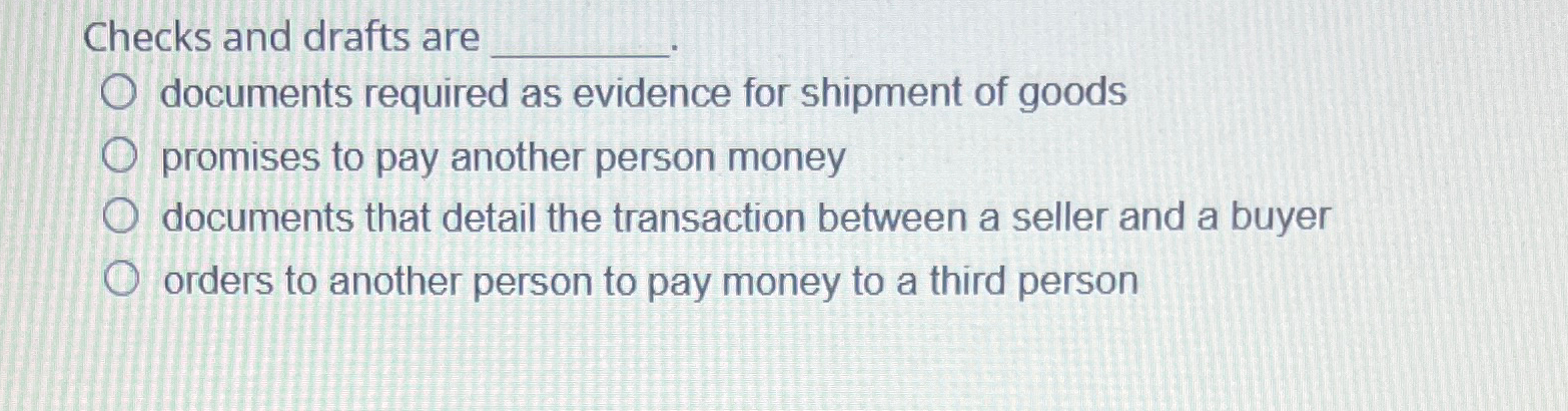  Checks and drafts are documents required as evidence for shipment of