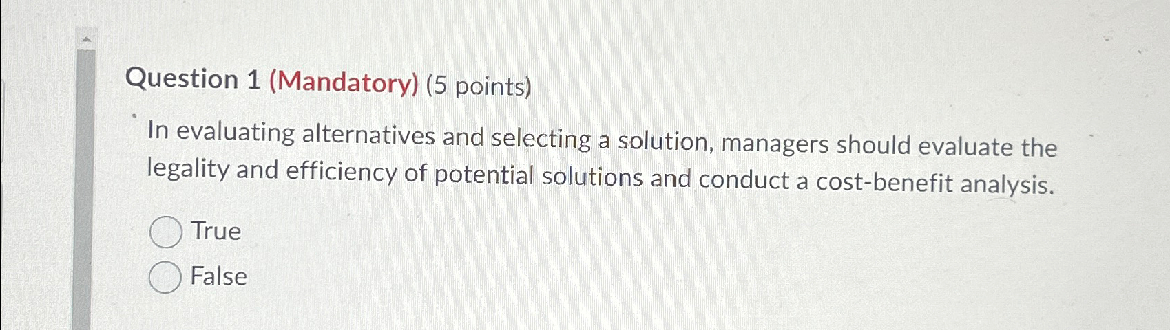  Question 1(Mandatory)(5 points) In evaluating alternatives and selecting a solution, managers