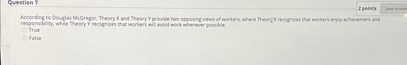  Question 7 2 points According to Douglas McGregor, Theory X and