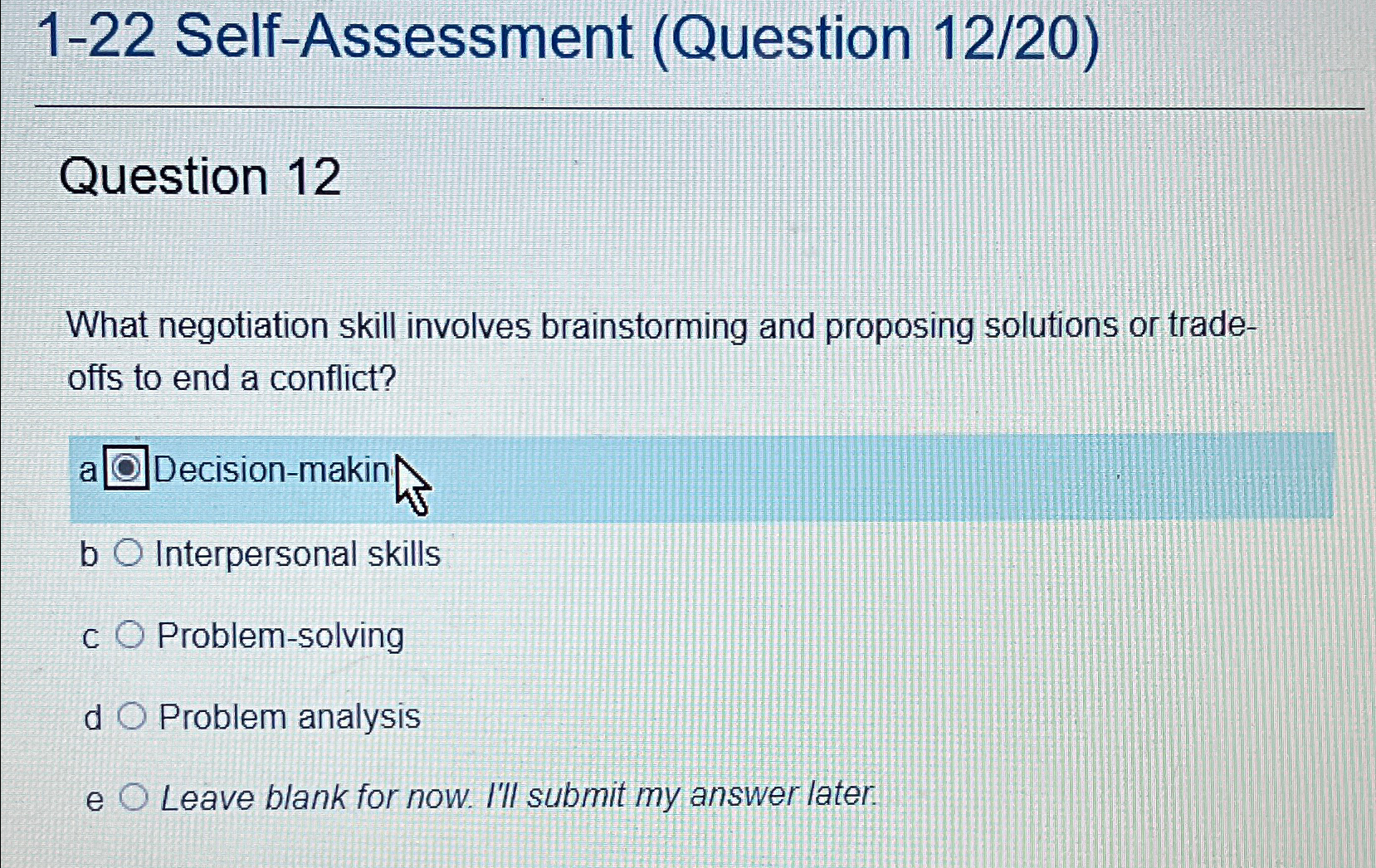  1-22 Self-Assessment (Question 12/20) Question 12 What negotiation skill involves brainstorming
