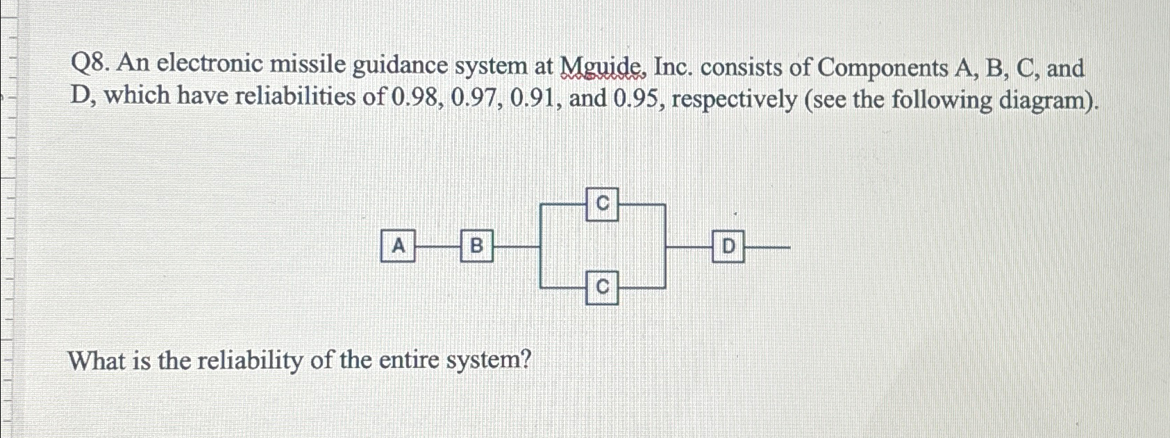  Q8. An electronic missile guidance system at Mguide, Inc. consists of