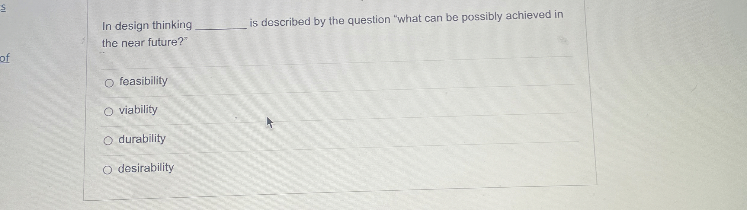  In design thinking q, is described by the question "what can