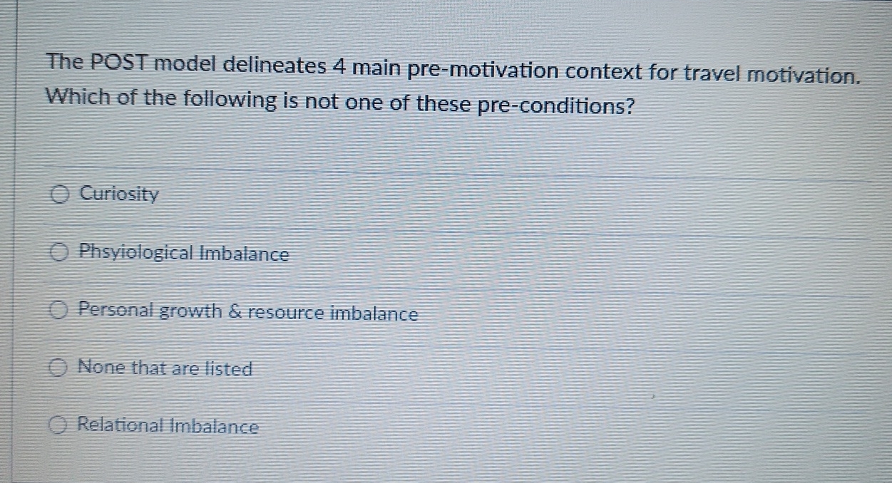  The POST model delineates 4 main pre-motivation context for travel motivation.