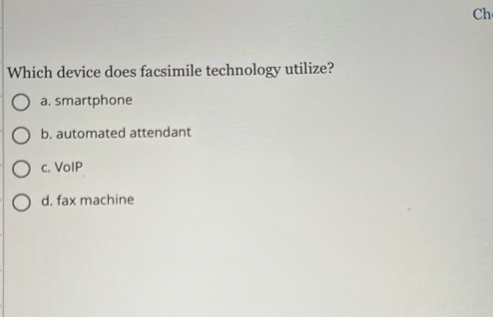  Which device does facsimile technology utilize? a. smartphone b. automated attendant