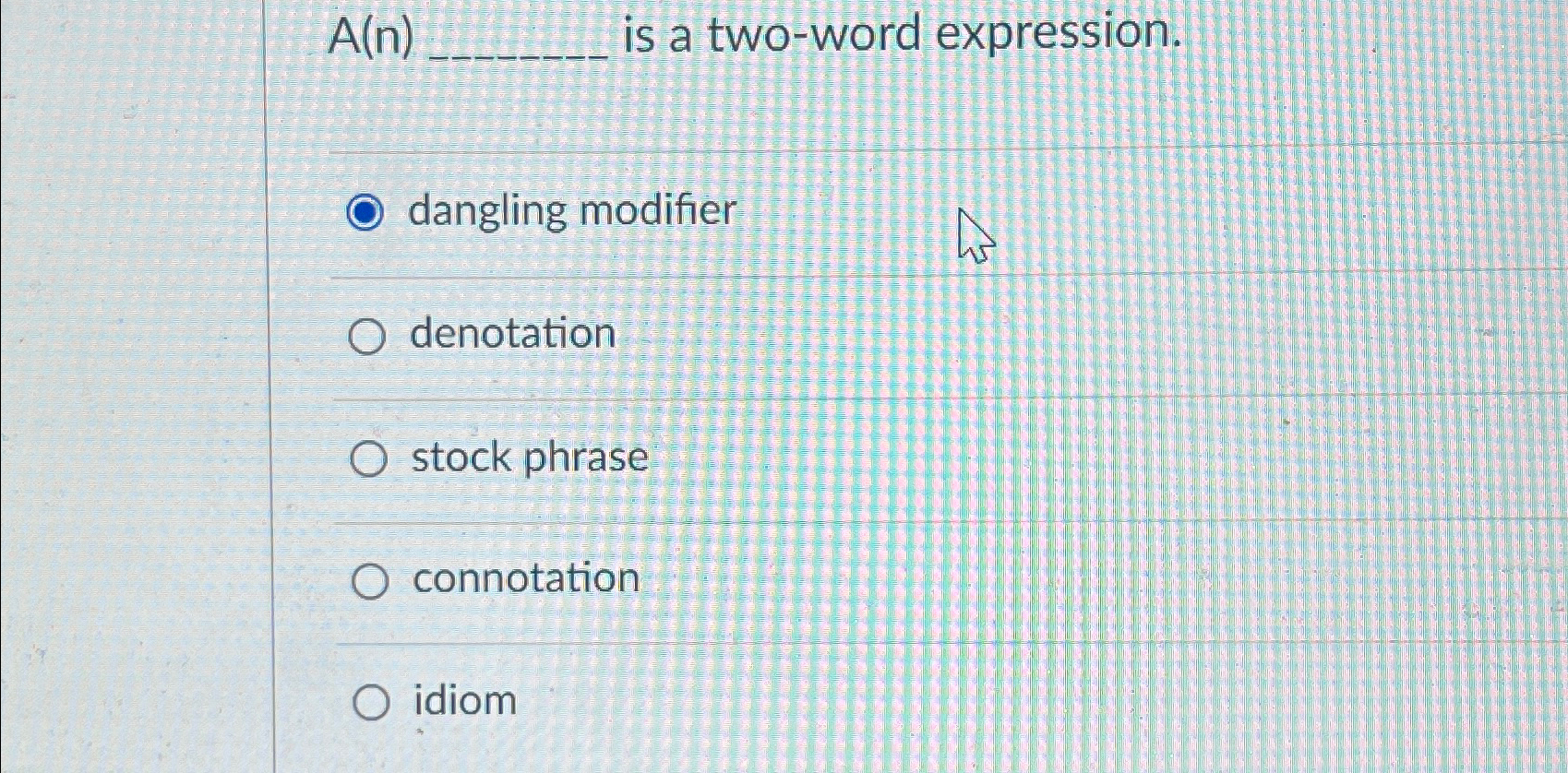 A(n) is a two-word expression. dangling modifier denotation stock phrase connotation