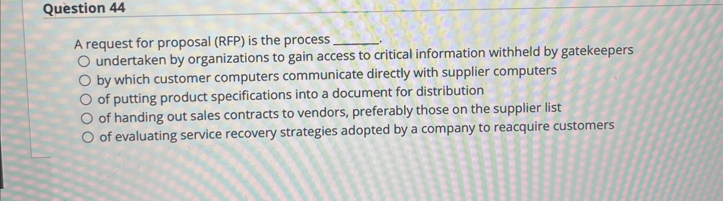  Question 44 A request for proposal (RFP) is the process q,