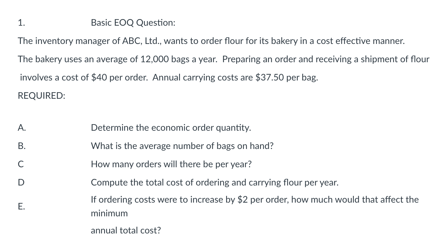  Basic EOQ Question: The inventory manager of ABC, Ltd., wants to