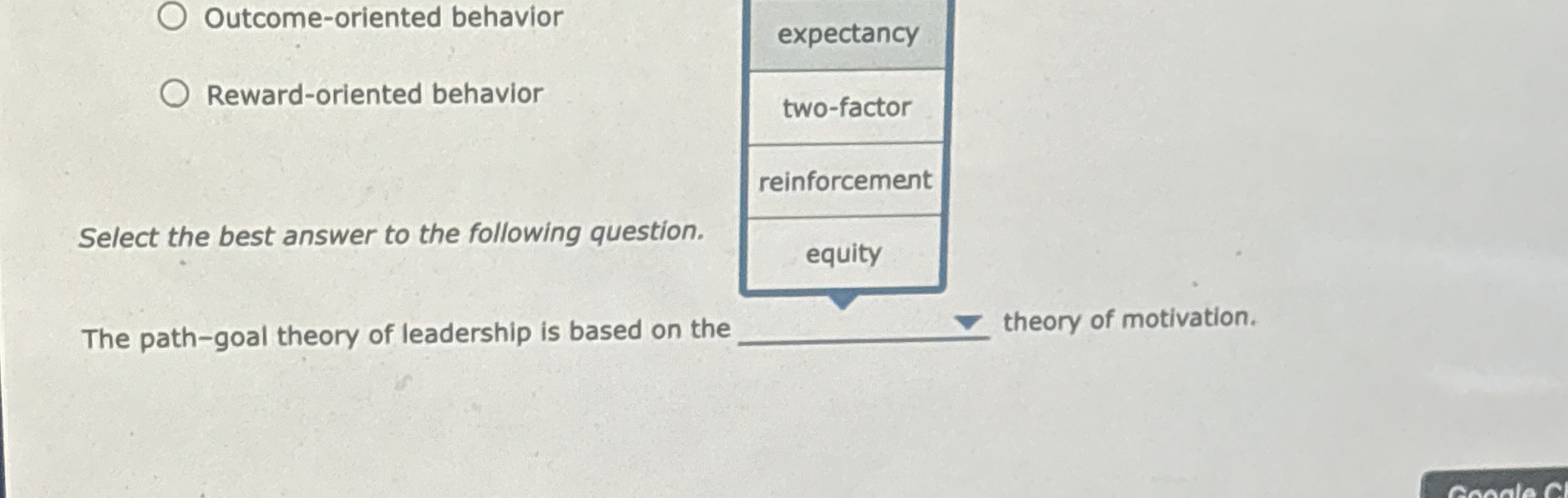  Outcome-oriented behavior Reward-oriented behavior Select the best answer to the following