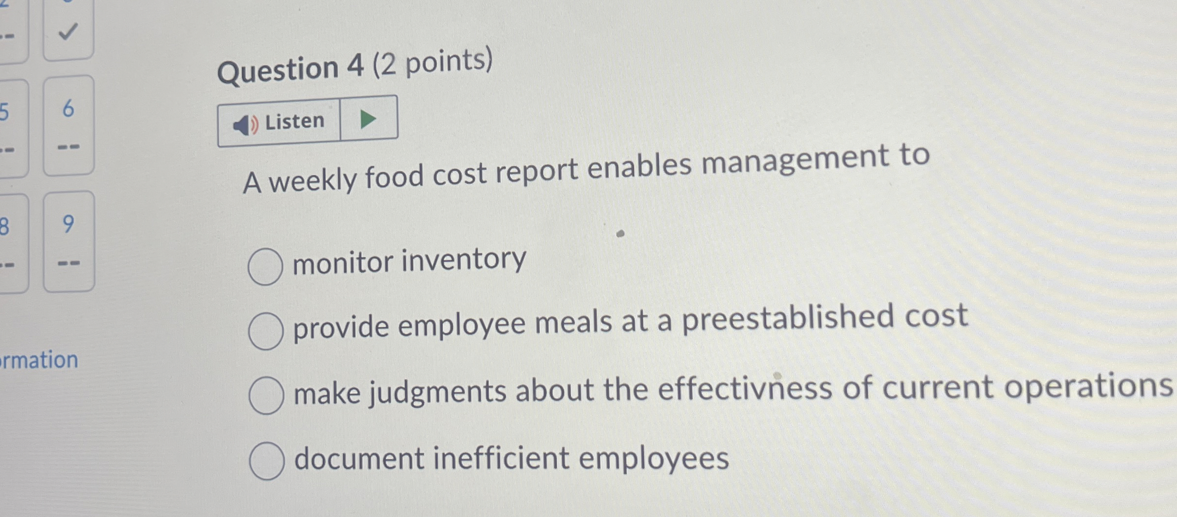  Question 4(2 points) A weekly food cost report enables management to