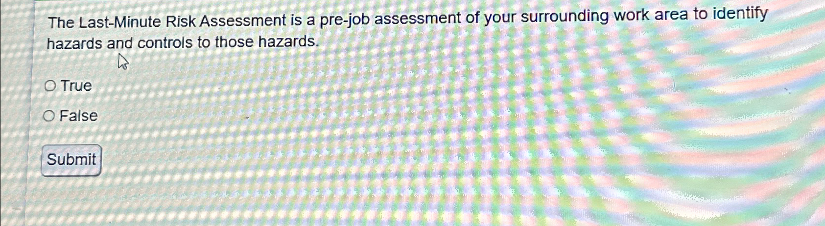  The Last-Minute Risk Assessment is a pre-job assessment of your surrounding