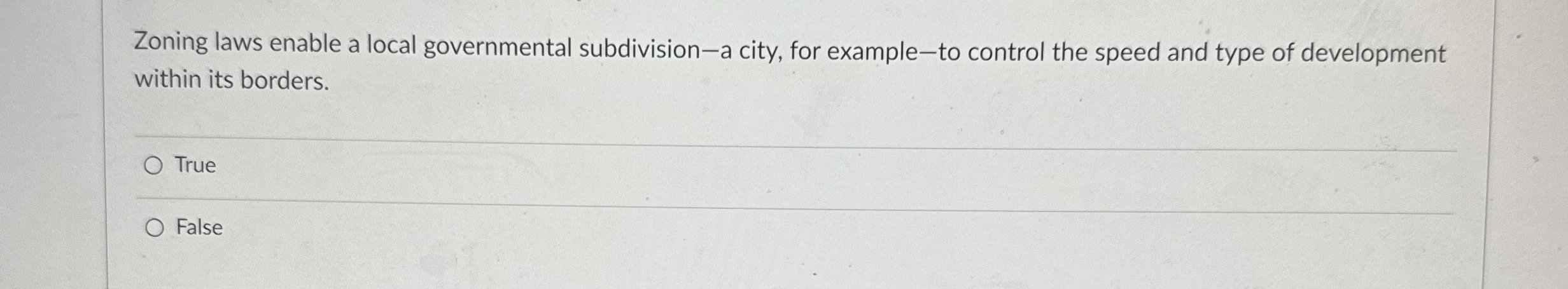  Zoning laws enable a local governmental subdivision-a city, for example-to control