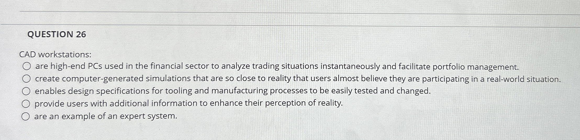  QUESTION 26 CAD workstations: are high-end PCs used in the financial