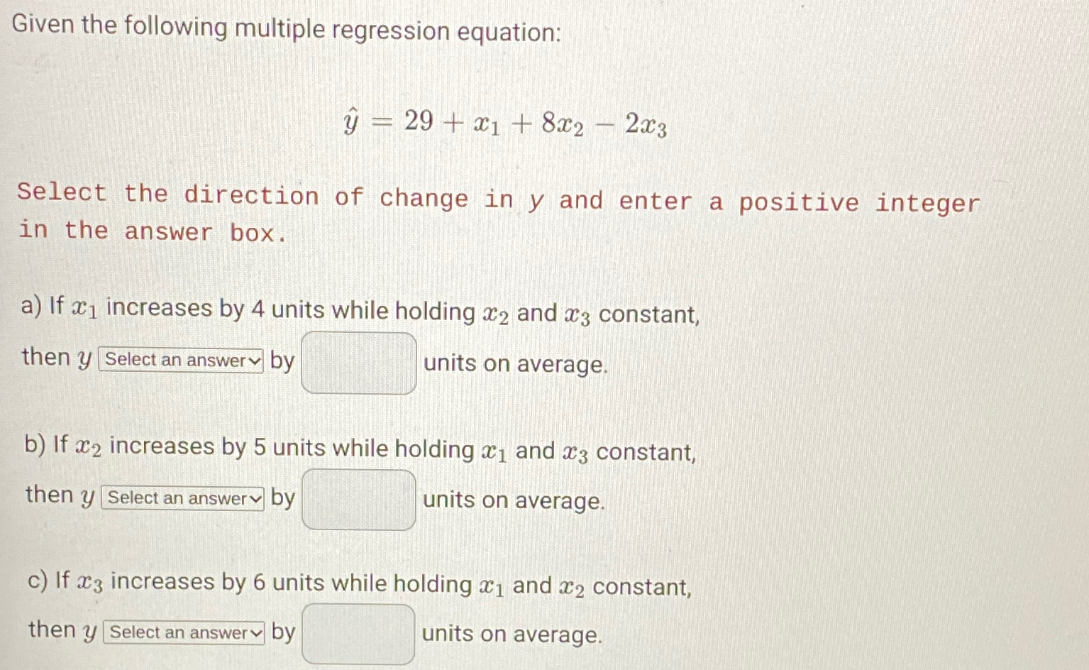  Given the following multiple regression equation: hat(y)=29+x1+8x2-2x3 Select the direction of