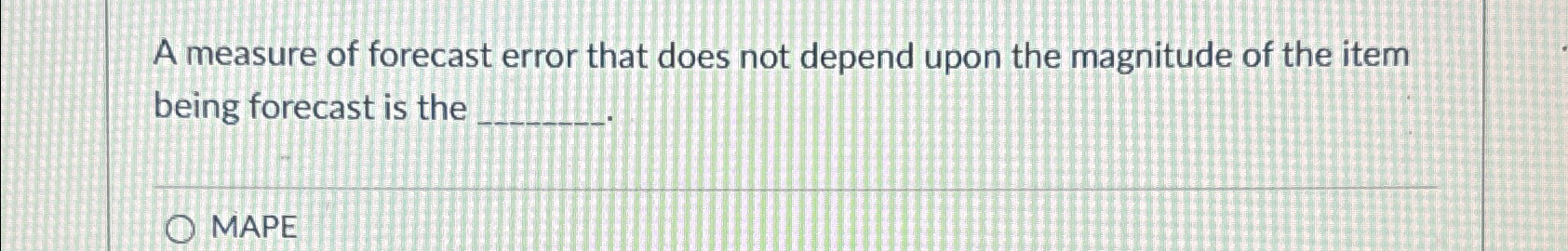  A measure of forecast error that does not depend upon the