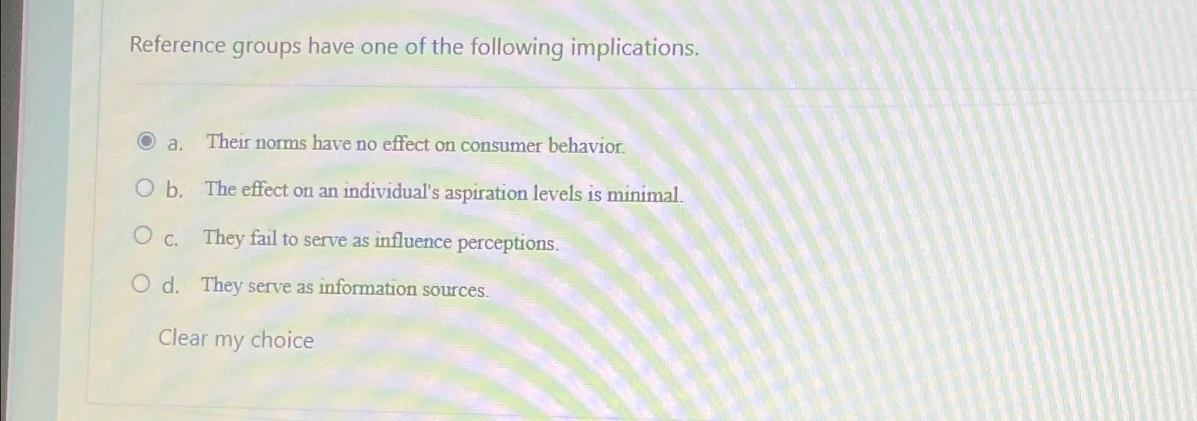  Reference groups have one of the following implications. a. Their norms