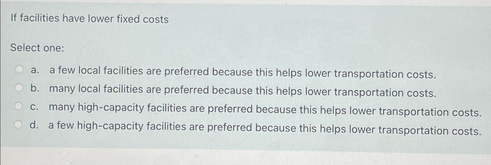  If facilities have lower fixed costs Select one: a. a few