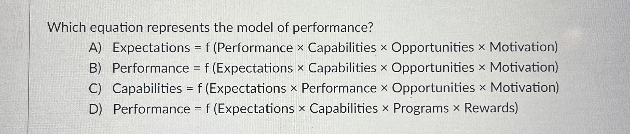  Which equation represents the model of performance? A) Expectations =f(Performance Capabilities