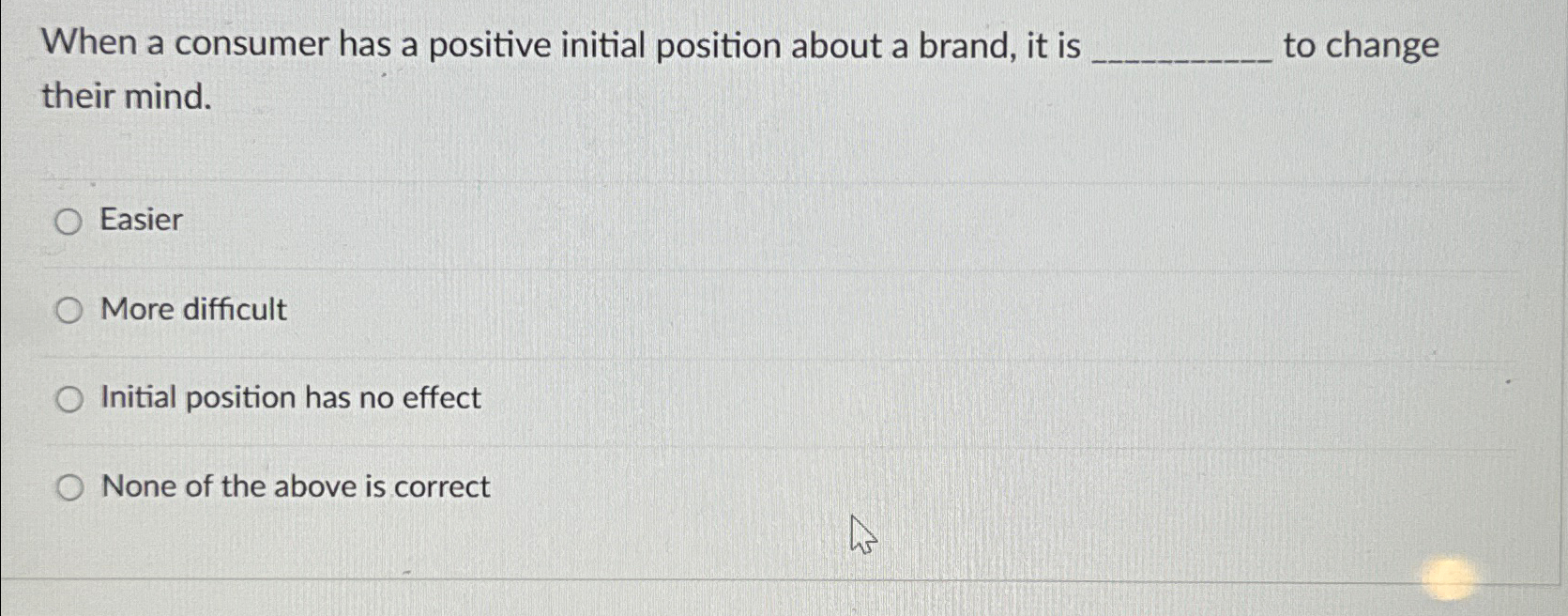  When a consumer has a positive initial position about a brand,