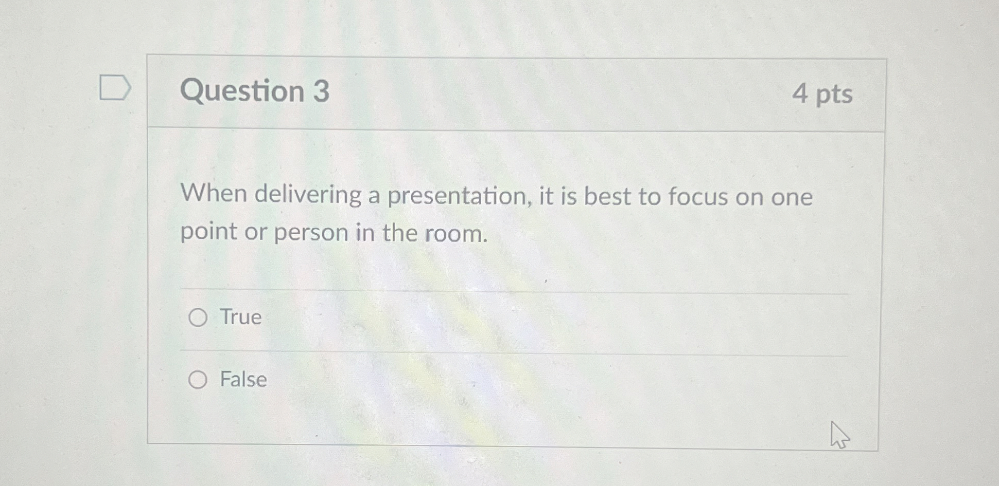  Question 3 4 pts When delivering a presentation, it is best