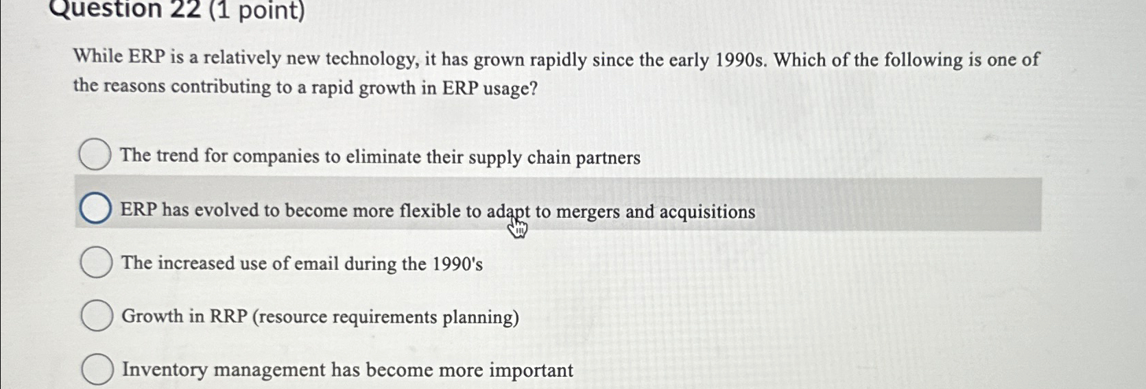  Question 22(1 point) While ERP is a relatively new technology, it