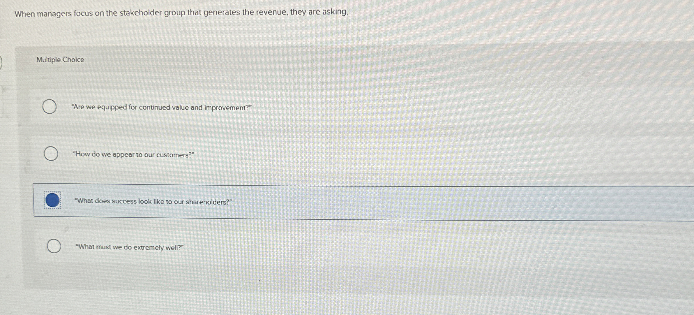  When managers focus on the stakeholder group that generates the revenue,