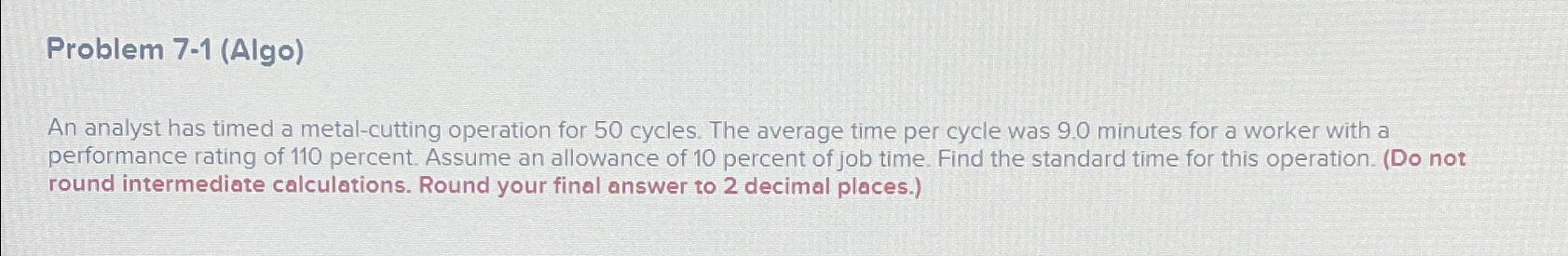  Problem 7-1(Algo) An analyst has timed a metal-cutting operation for 50