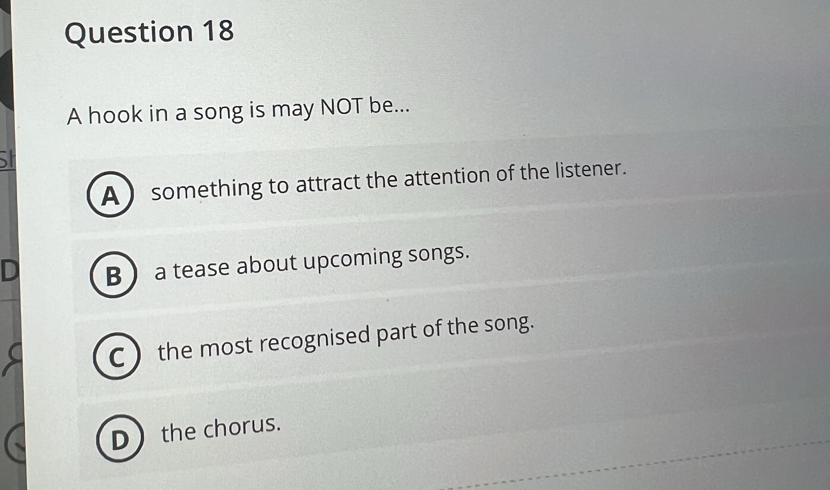  Question 18 A hook in a song is may NOT be...