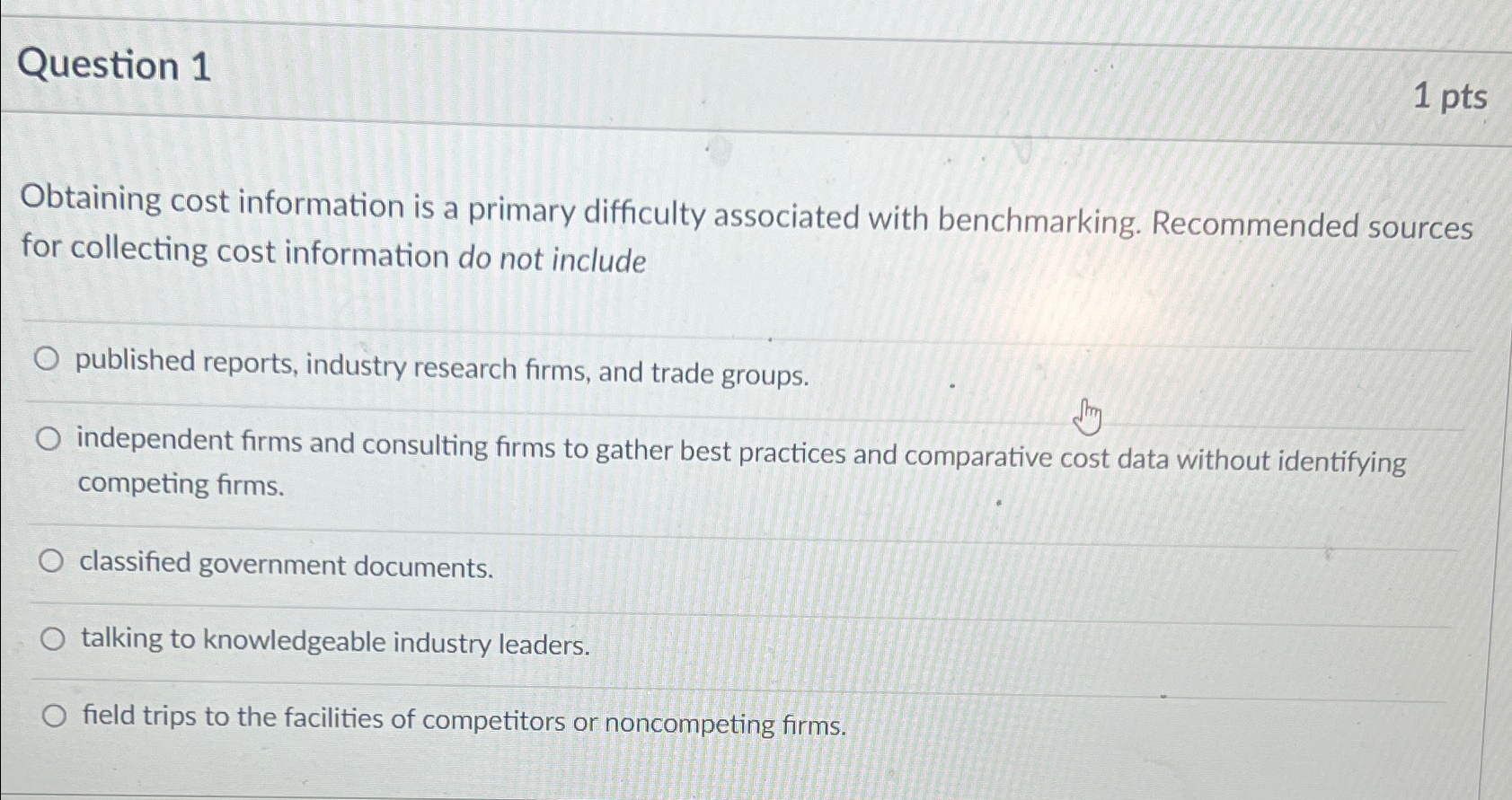  Question 1 1 pts Obtaining cost information is a primary difficulty