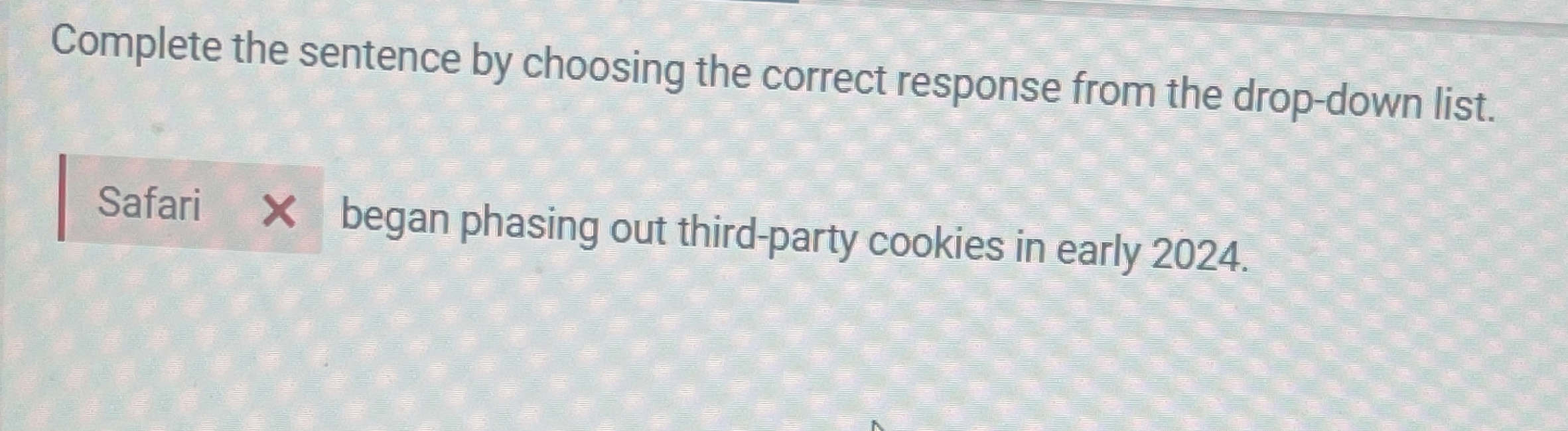  Complete the sentence by choosing the correct response from the drop-down