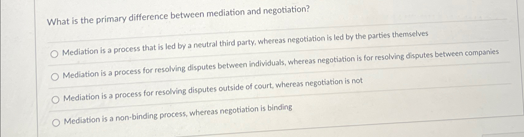  What is the primary difference between mediation and negotiation? Mediation is