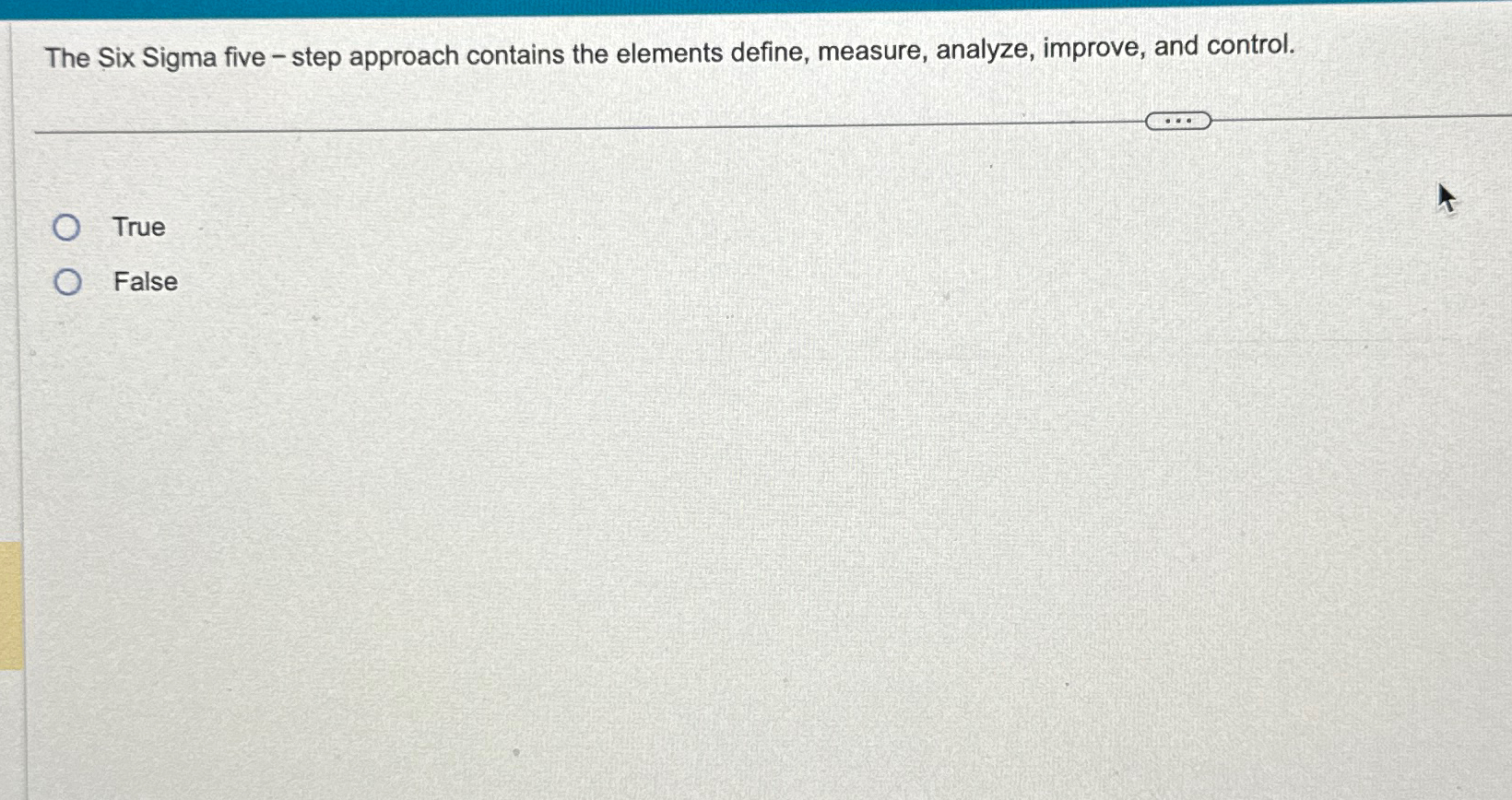  The Six Sigma five - step approach contains the elements define,