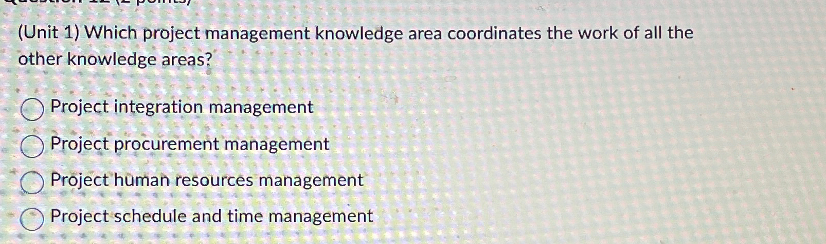  (Unit 1) Which project management knowledge area coordinates the work of