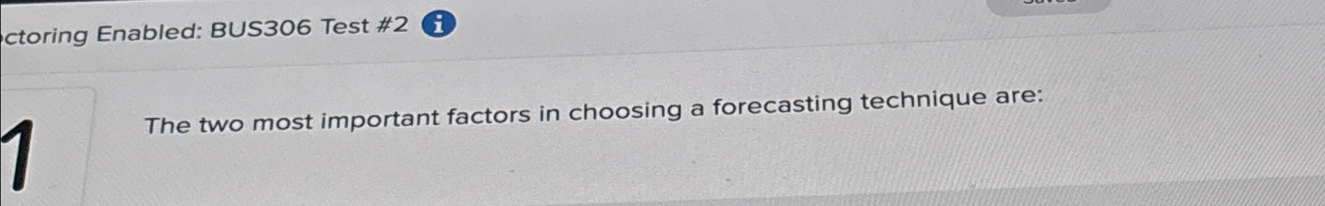  ctoring Enabled: BUS306 Test #2 The two most important factors in