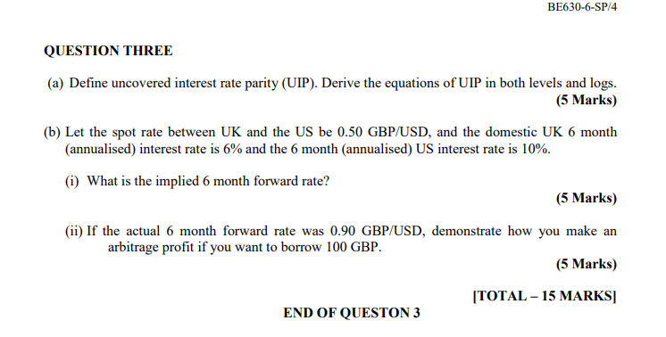  BE630-6-SP/4 QUESTION THREE (a) Define uncovered interest rate parity (UIP). Derive